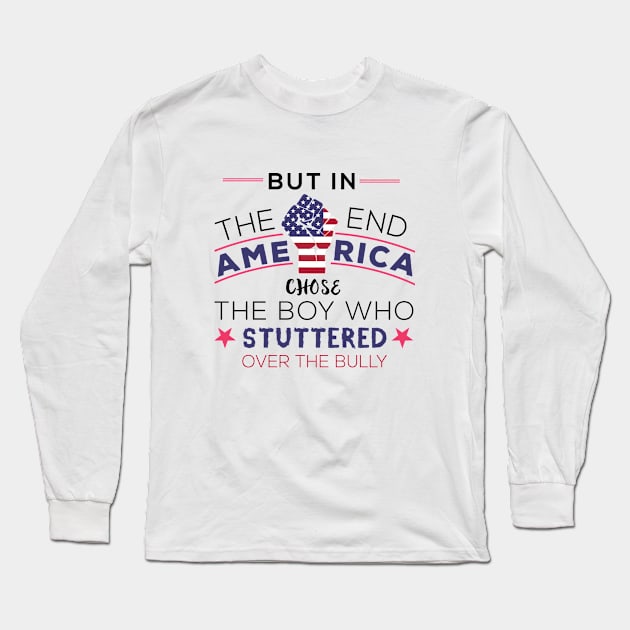 But in the end America chose the boy who stuttered over the bully political design about the American elections Long Sleeve T-Shirt by Gorilla Designz